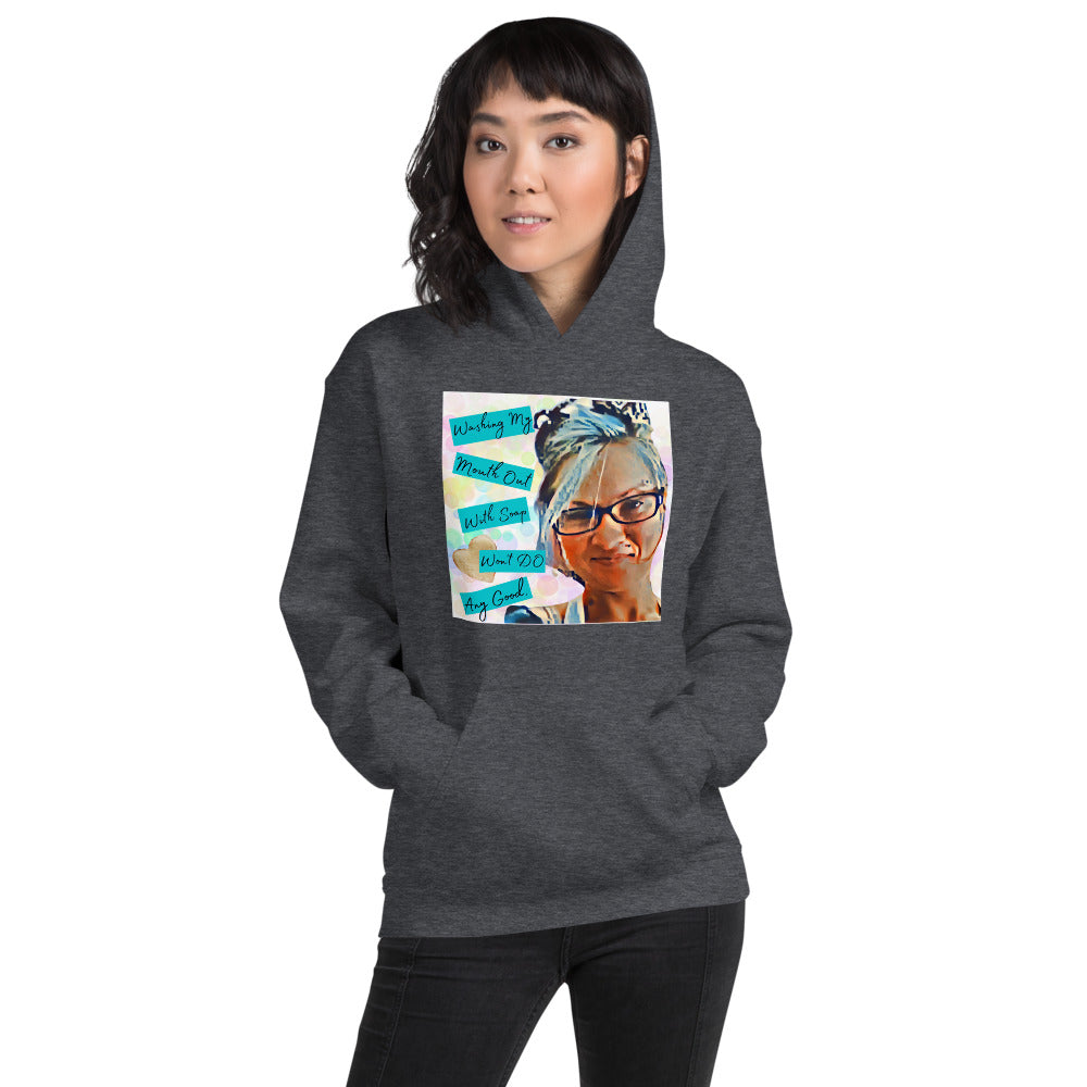 Washing My Mouth Out With Soap Won't Do Any Good Hoodie