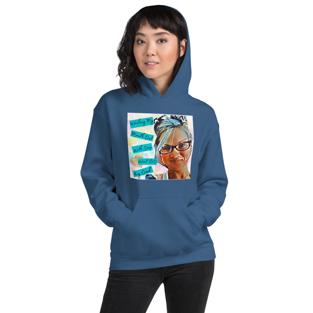 Washing My Mouth Out With Soap Won't Do Any Good Hoodie