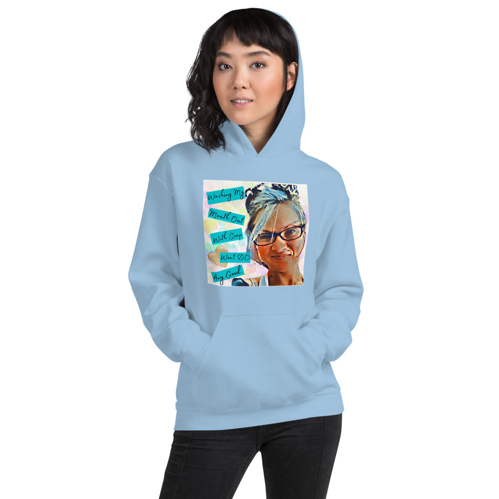 Washing My Mouth Out With Soap Won't Do Any Good Hoodie