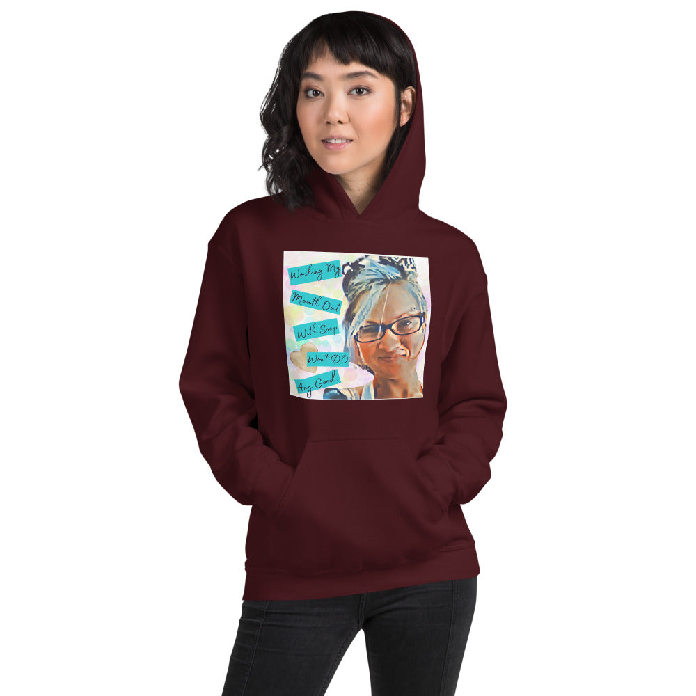 Washing My Mouth Out With Soap Won't Do Any Good Hoodie