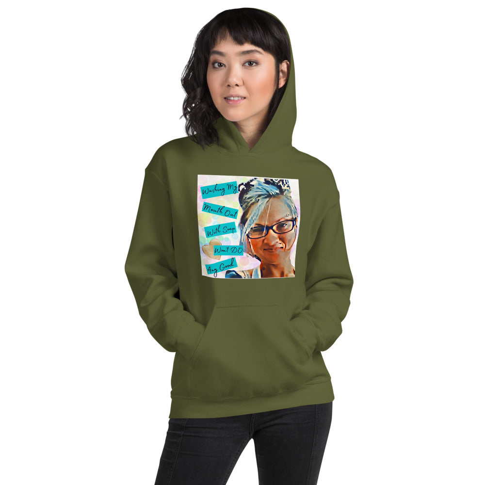 Washing My Mouth Out With Soap Won't Do Any Good Hoodie