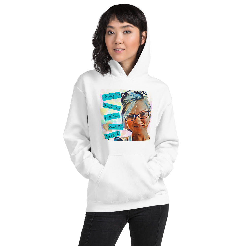 Washing My Mouth Out With Soap Won't Do Any Good Hoodie